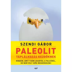   Paleolit táplálkozás kezdőknek - 2. kiadás - Szendi Gábor